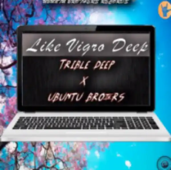 Treble Deep X Ubuntu Brothers - Like Vigro Deep